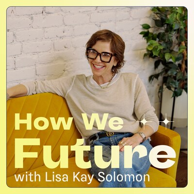 How We Future with Lisa Kay Solomon